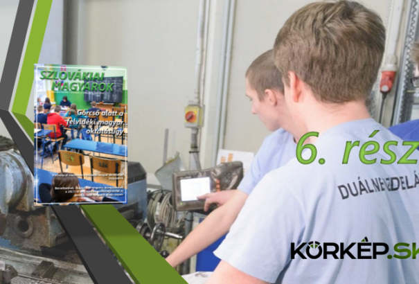 Górcső alatt a felvidéki magyar oktatásügy (VI.) – Várakozáson aluli a duális képzés iránti érdeklődés