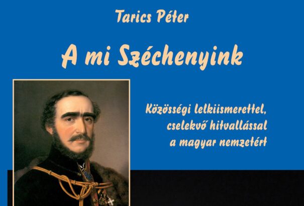 Megjelent Tarics Péter 17. könyve, ezúttal gróf Széchenyi Istvánról